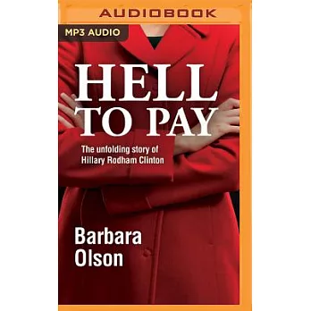 Hell to Pay: The Unfolding Story of Hillary Rodham Clinton