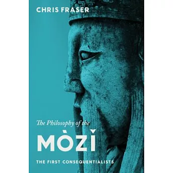 The Philosophy of the Mòzi: The First Consequentialists