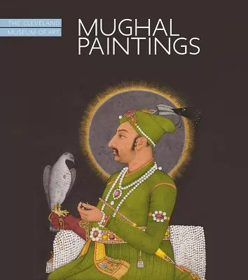 Mughal Paintings: Art and Stories, the Cleveland Museum of Art