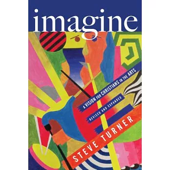 Imagine: A Vision for Christians in the Arts