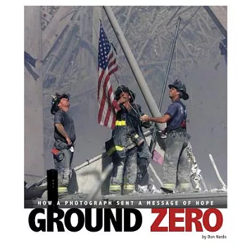 Ground zero : how a photograph sent a message of hope