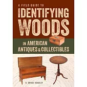 A Field Guide to Identifying Woods in American Antiques & Collectibles