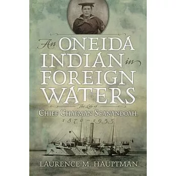 A Oneida Indian in Foreign Waters: The Life of Chief Chapman Scanandoah, 1870-1953