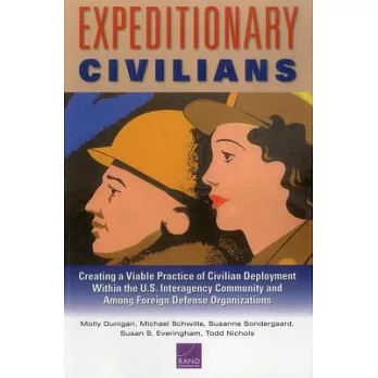 Expeditionary Civilians: Creating a Viable Practice of Civilian Deployment Within the U.S. Interagency Community and Among Forei