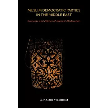 Muslim Democratic Parties in the Middle East: Economy and Politics of Islamist Moderation
