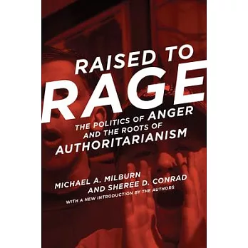 Raised to Rage: The Politics of Anger and the Roots of Authoritarianism