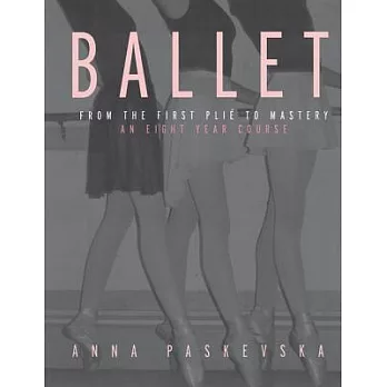 Ballet: From the First Plie to Mastery, an Eight-Year Course