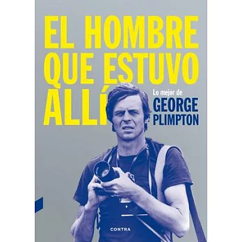 El hombre que estuvo allí: Lo mejor de George Plimpton