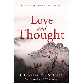 Love and Thought: Life Confucianism As Philosophy