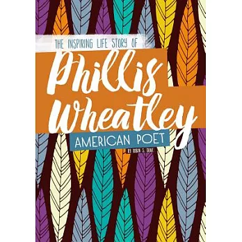 Phillis Wheatley: The Inspiring Life Story of the American Poet