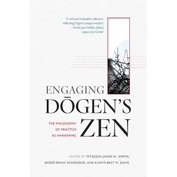Engaging Dogen’s Zen: The Philosophy of Practice As Awakening