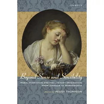 Beyond Sense and Sensibility: Moral Formation and the Literary Imagination from Johnson to Wordsworth