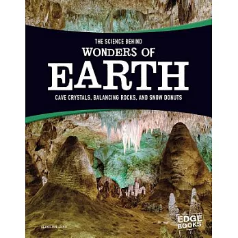 The Science Behind Wonders of the Earth: Cave Crystals, Balancing Rocks, and Snow Donuts
