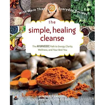 The Simple, Healing Cleanse: The Ayurvedic Path to Energy, Clarity, Wellness, and Your Best You: with More Than 50 Whole Food Re