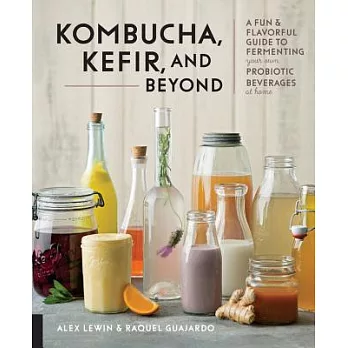 Kombucha, Kefir, and Beyond: A Fun & Flavorful Guide to Fermenting Your Own Probiotic Beverages at Home