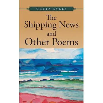 The Shipping News and Other Poems: Poems About Politics, Nature, Love and Ideals.