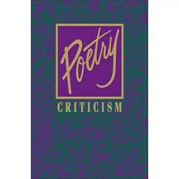 Poetry Criticism: Excerpts from Criticism of the Works of the Most Significant and Widely Studied Poets of World Literature