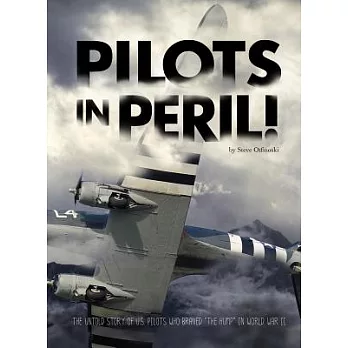 Pilots in peril! : the untold story of U.S. pilots who braved "The Hump" in World War II