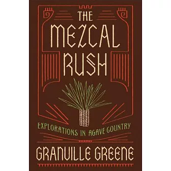 The Mezcal Rush: Explorations in Agave Country