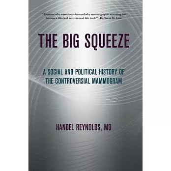 The Big Squeeze: A Social and Political History of the Controversial Mammogram