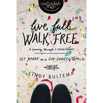 Live Full Walk Free: Set Apart in a Sin-Soaked World: A Journey Through 1 Corinthians