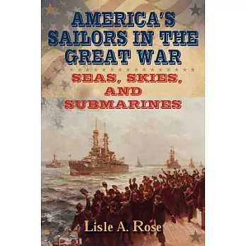 America’s Sailors in the Great War: Seas, Skies, and Submarines