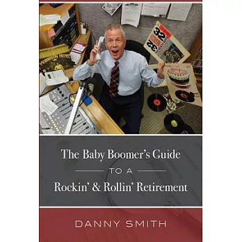 The Baby Boomer’s Guide to a Rockin’ & Rollin’ Retirement