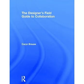 The Designer’s Field Guide to Collaboration