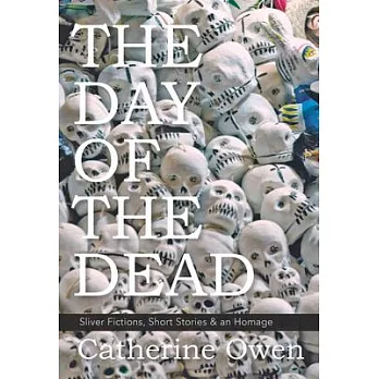 The Day of the Dead: Sliver Fictions, Short Stories & an Homage