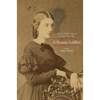 A Promise Fulfilled: The Kitty Anderson Diary and Civil War Texas, 1861
