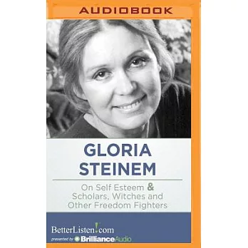 Gloria Steinem On Self Esteem & Scholars, Witches and Other Freedom Fighters