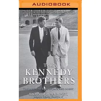 The Kennedy Brothers: The Rise and Fall of Jack and Bobby