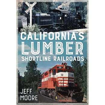 California’s Lumber Shortline Railroads