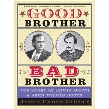 Good brother, bad brother  : the story of Edwin Booth & John Wilkes Booth