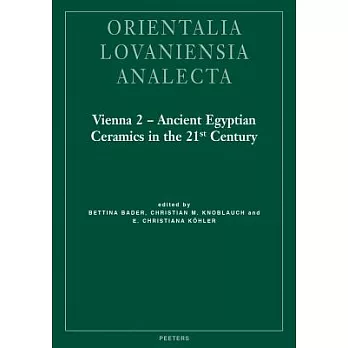 Vienna 2 - Ancient Egyptian Ceramics in the 21st Century: Proceedings of the International Conference Held at the University of Vienna, 14th-18th of M