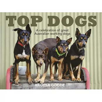 Top Dogs: A Celebration of Great Australian Working Dogs