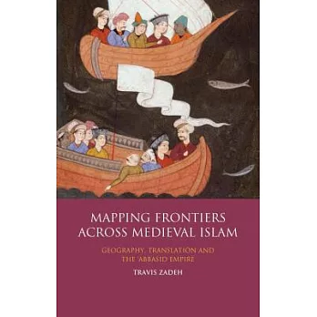 Mapping Frontiers Across Medieval Islam: Geography, Translation and the ’abbasid Empire