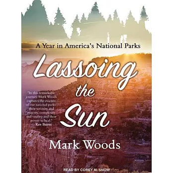 Lassoing the Sun: A Year in America’s National Parks
