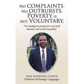 No Complaints, No Outbursts, Poverty Is Not Voluntary.: An Immigrant Perspective on Social Injustice and Social Inequality