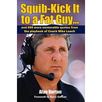 Squib-Kick It to a Fat Guy]]: And 699 More Memorable Quotes from the Playbook of Coach Mike Leach