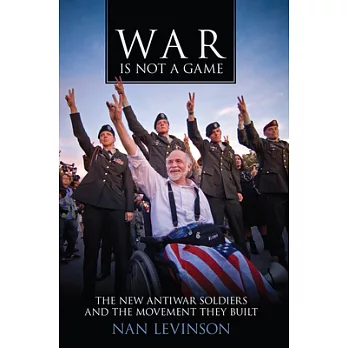 War Is Not a Game: The New Antiwar Soldiers and the Movement They Built