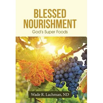 Blessed Nourishment: God’s Super Foods