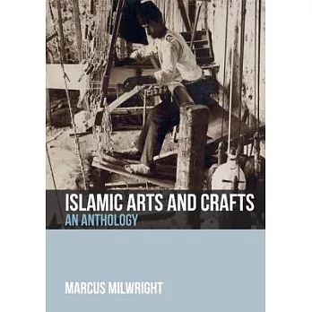 Islamic Arts and Crafts: An Anthology of Sources