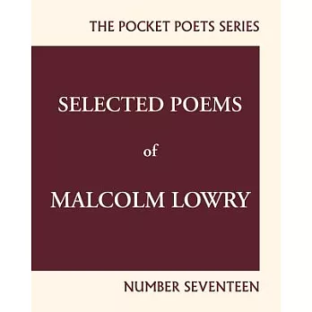 Selected Poems of Malcolm Lowry: City Lights Pocket Poets Number 17