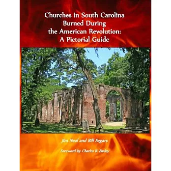 Churches in South Carolina Burned During the American Revolution: A Pictorial Guide