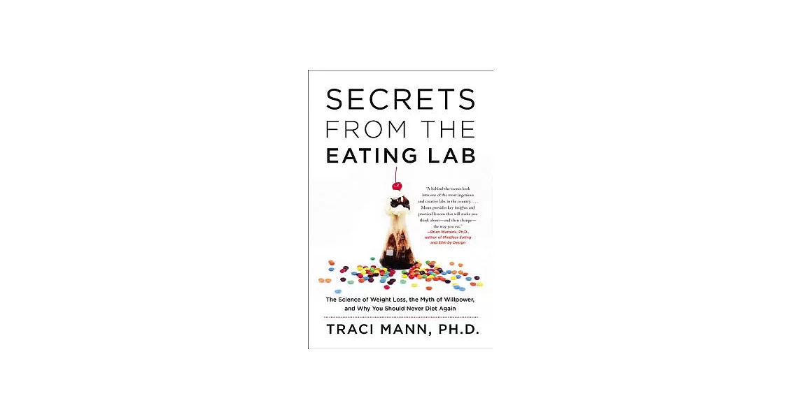 Secrets from the Eating Lab: The Science of Weight Loss, the Myth of Willpower, and Why You Should Never Diet Again | 拾書所