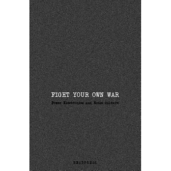 Fight Your Own War: Power Electronics and Noise Culture