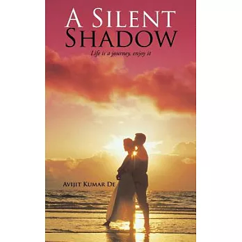 A Silent Shadow: Life Is a Journey, Enjoy It