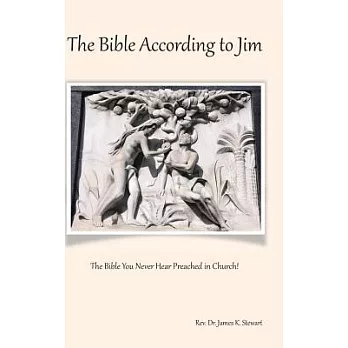 The Bible According to Jim: The Bible You Never Hear Preached in Church!