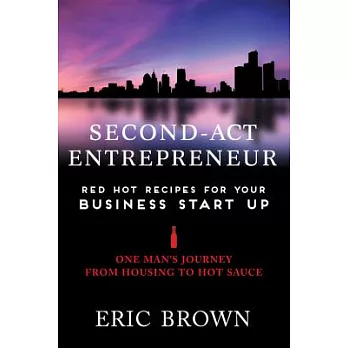 The Second-act Entrepreneur: Red Hot Recipes for Your Business Start-up